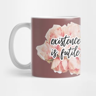 Existence is futile (sad pun) Mug